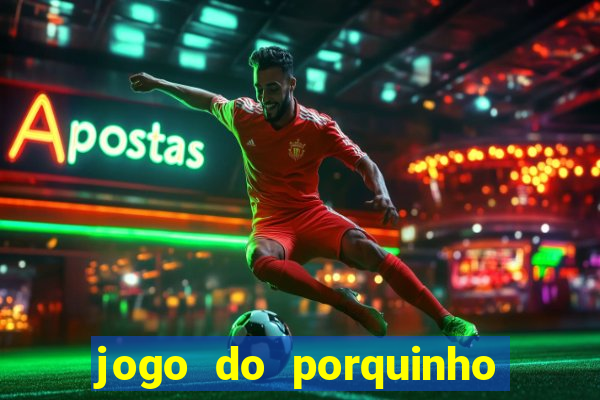 jogo do porquinho para ganhar dinheiro